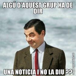 ALGÚ D'AQUEST GRUP HA DE DIR UNA NOTICIA I NO LA DIU ??