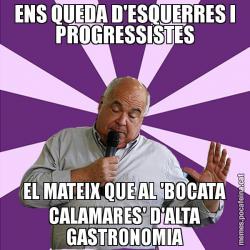 ENS QUEDA D'ESQUERRES I PROGRESSISTES EL MATEIX QUE AL 'BOCATA CALAMARES' D'ALTA GASTRONOMIA