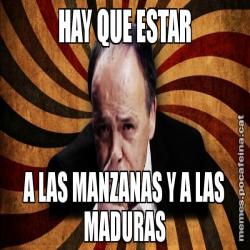 HAY QUE ESTAR A LAS MANZANAS Y A LAS MADURAS