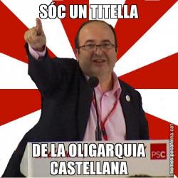 SÓC UN TITELLA DE LA OLIGARQUIA CASTELLANA