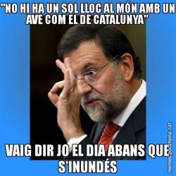 "NO HI HA UN SOL LLOC AL MÓN AMB UN AVE COM EL DE CATALUNYA" VAIG DIR JO EL DIA ABANS QUE S'INUNDÉS