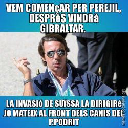 VEM COMENçAR PER PEREJIL, DESPRéS VINDRà GIBRALTAR.  LA INVASIó DE SUïSSA LA DIRIGIRé JO MATEIX AL FRONT DELS CANIS DEL P.PODRIT