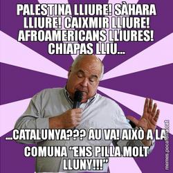 PALESTINA LLIURE! SÀHARA LLIURE! CAIXMIR LLIURE! AFROAMERICANS LLIURES! CHIAPAS LLIU... ...CATALUNYA??? AU VA! AIXÒ A LA COMUNA “ENS PILLA MOLT LLUNY!!!”