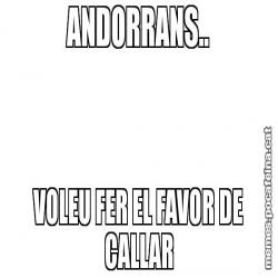 ANDORRANS.. VOLEU FER EL FAVOR DE CALLAR