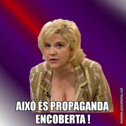 AIXÒ ÉS PROPAGANDA ENCOBERTA !