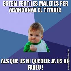 ESTEM FENT LES MALETES PER ABANDONAR EL TITÀNIC ALS QUE US HI QUEDEU: JA US HO FAREU !