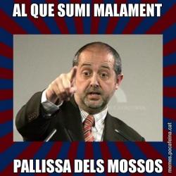 AL QUE SUMI MALAMENT PALLISSA DELS MOSSOS