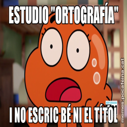 ESTUDIO "ORTOGRAFÍA" I NO ESCRIC BÉ NI EL TÍTOL