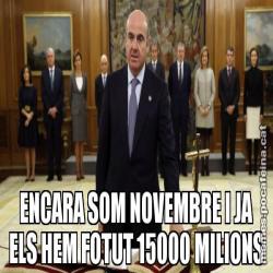 ENCARA SOM NOVEMBRE I JA ELS HEM FOTUT 15000 MILIONS