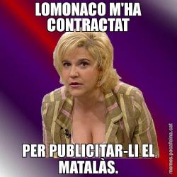 LOMONACO M'HA CONTRACTAT PER PUBLICITAR-LI EL MATALÀS.