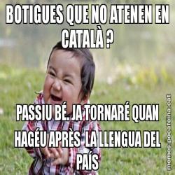 BOTIGUES QUE NO ATENEN EN CATALÀ ? PASSIU BÉ. JA TORNARÉ QUAN HAGÉU APRÈS  LA LLENGUA DEL PAÍS