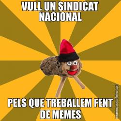 VULL UN SINDICAT NACIONAL PELS QUE TREBALLEM FENT DE MEMES