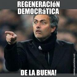 REGENERACIóN DEMOCRáTICA DE LA BUENA!