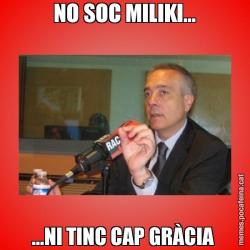NO SOC MILIKI... ...NI TINC CAP GRÀCIA