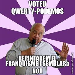 VOTEU QWERTY-PODEMOS REPINTAREM EL FRANQUISME I SEMBLARà NOU