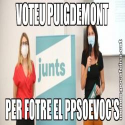 VOTEU PUIGDEMONT PER FOTRE EL PPSOEVOC'S