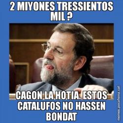 2 MIYONES TRESSIENTOS MIL ? CAGON LA HOTIA. ESTOS CATALUFOS NO HASSEN BONDAT