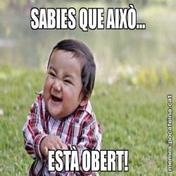 SABIES QUE AIXÒ... ESTÀ OBERT!