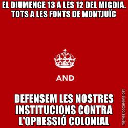 EL DIUMENGE 13 A LES 12 DEL MIGDIA. TOTS A LES FONTS DE MONTJUÏC DEFENSEM LES NOSTRES INSTITUCIONS CONTRA L'OPRESSIÓ COLONIAL