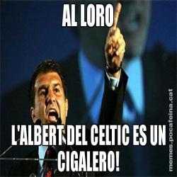 AL LORO L'ALBERT DEL CELTIC ES UN CIGALERO!