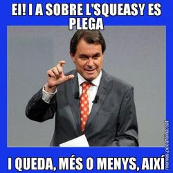 EI! I A SOBRE L'SQUEASY ES PLEGA I QUEDA, MÉS O MENYS, AIXÍ