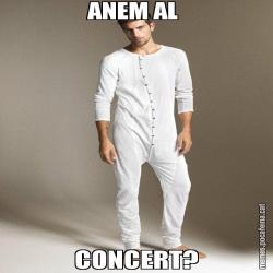 ANEM AL  CONCERT?