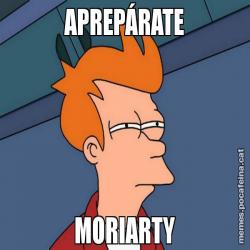 APREPÁRATE MORIARTY