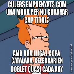 CULERS EMPRENYATS COM UNA MONA PER NO GUANYAR CAP TÍTOL? AMB UNA LLIGA I COPA CATALANA, CELEBRARIEN DOBLET QUASI CADA ANY