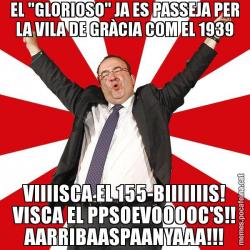 EL "GLORIOSO" JA ES PASSEJA PER LA VILA DE GRÀCIA COM EL 1939 VIIIISCA EL 155-BIIIIIIIS! VISCA EL PPSOEVOOOOC'S!! AARRIBAASPAANYAAA!!!