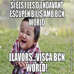 SI ELS I LES D'ENDAVANT ESCUPEN BILIS AMB BCN WORLD LLAVORS...VISCA BCN WORLD!