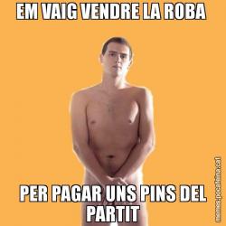 EM VAIG VENDRE LA ROBA  PER PAGAR UNS PINS DEL PARTIT