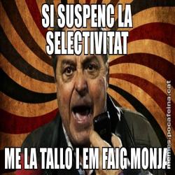 SI SUSPENC LA SELECTIVITAT ME LA TALLO I EM FAIG MONJA