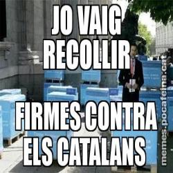 JO VAIG RECOLLIR FIRMES CONTRA ELS CATALANS