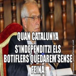QUAN CATALUNYA S'INDEPENDITZI ELS BOTIFLERS QUEDAREM SENSE FEINA