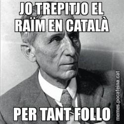 JO TREPITJO EL RAÏM EN CATALÀ PER TANT FOLLO