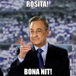 ROSITA!  BONA NIT!