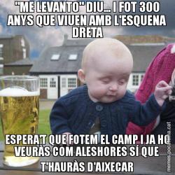 "ME LEVANTO" DIU... I FOT 300 ANYS QUE VIUEN AMB L'ESQUENA DRETA ESPERA'T QUE FOTEM EL CAMP I JA HO VEURÀS COM ALESHORES SÍ QUE T'HAURÀS D'AIXECAR