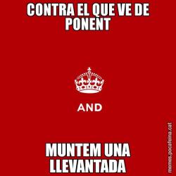 CONTRA EL QUE VE DE PONENT MUNTEM UNA LLEVANTADA