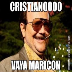 CRISTIANOOOO VAYA MARICON