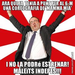 ARA QUE JA  TENIA A PUNT PER AL 6-M UNA COREOGRAFIA DE 'MAMMA MIA' I NO LA PODRé ESTRENAR! MALEïTS INDEPES!!!