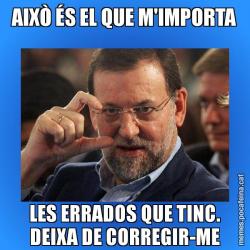 AIXÒ ÉS EL QUE M'IMPORTA LES ERRADOS QUE TINC. DEIXA DE CORREGIR-ME