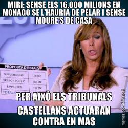 MIRI: SENSE ELS 16.000 MILIONS EN MONAGO SE L'HAURIA DE PELAR I SENSE MOURE'S DE CASA PER AIXÒ ELS TRIBUNALS CASTELLANS ACTUARAN CONTRA EN MAS