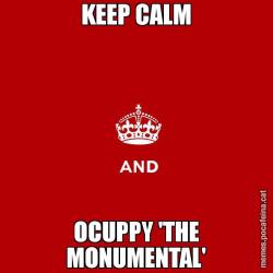KEEP CALM OCUPPY 'THE MONUMENTAL'