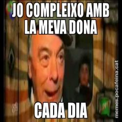 JO COMPLEIXO AMB LA MEVA DONA CADA DIA