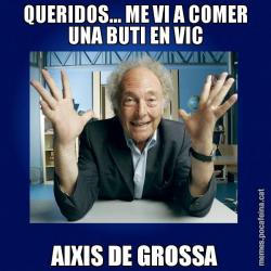 QUERIDOS... ME VI A COMER UNA BUTI EN VIC AIXIS DE GROSSA