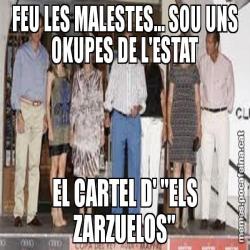 FEU LES MALESTES... SOU UNS OKUPES DE L'ESTAT EL CARTEL D' "ELS ZARZUELOS"