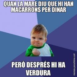 QUAN LA MARE DIU QUE HI HAN MACARRONS PER DINAR PERÒ DESPRÉS HI HA VERDURA