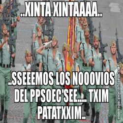 ..XINTA XINTAAAA.. ..SSEEEMOS LOS NOOOVIOS DEL PPSOEC'SEE..... TXIM PATATXXIM..
