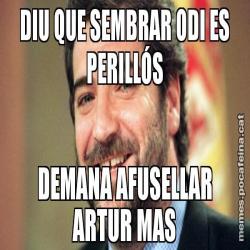 DIU QUE SEMBRAR ODI ES PERILLÓS DEMANA AFUSELLAR ARTUR MAS