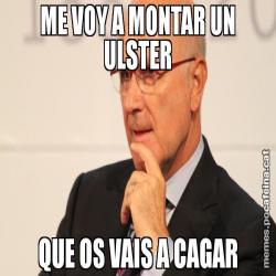 ME VOY A MONTAR UN ULSTER QUE OS VAIS A CAGAR